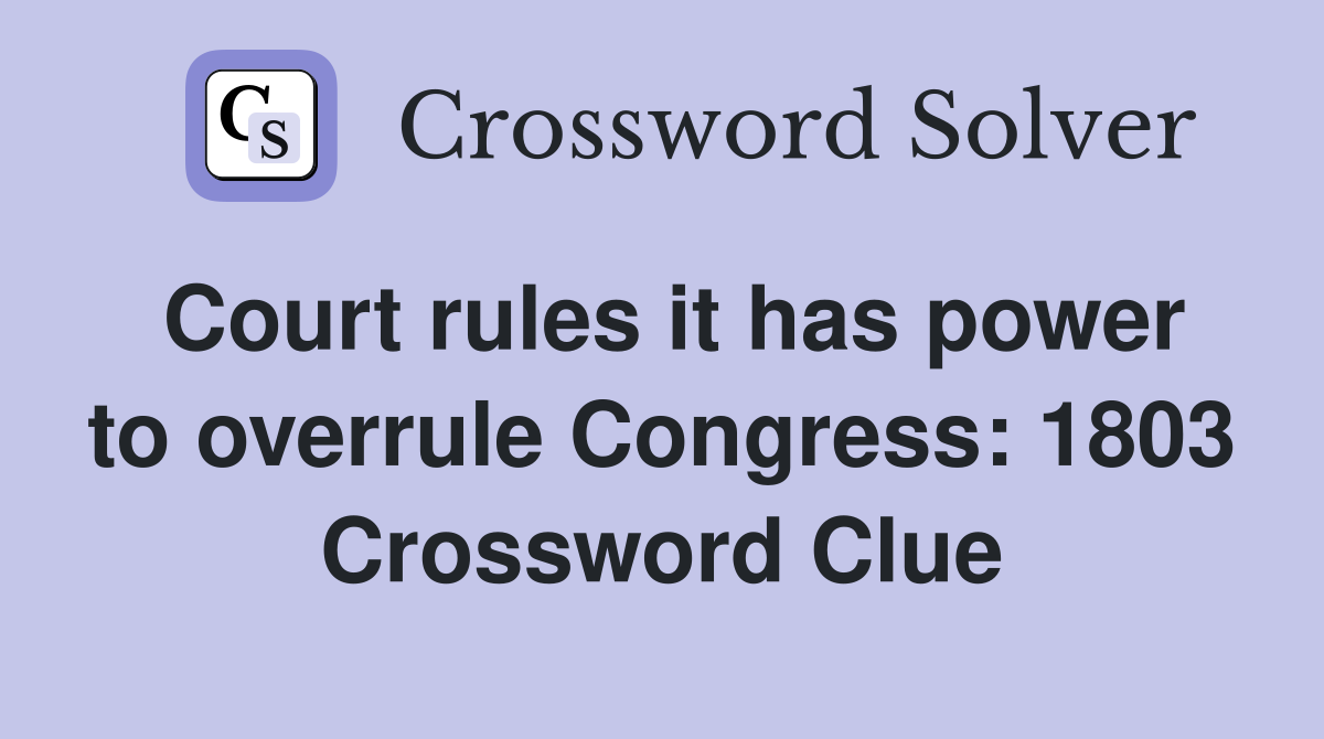 Court rules it has power to overrule Congress: 1803 Crossword Clue