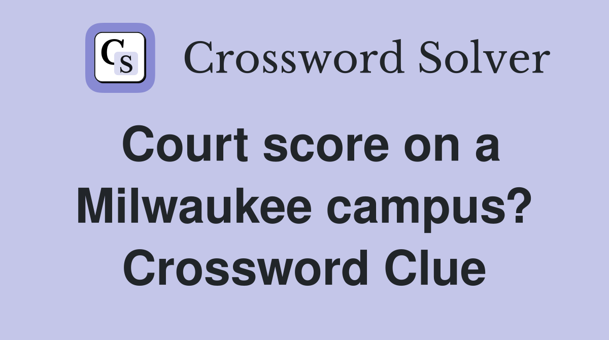Court score on a Milwaukee campus? Crossword Clue