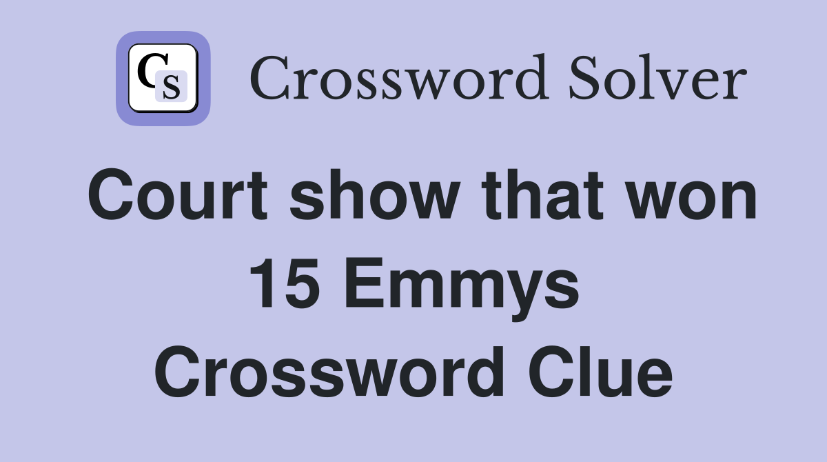 Court show that won 15 Emmys Crossword Clue