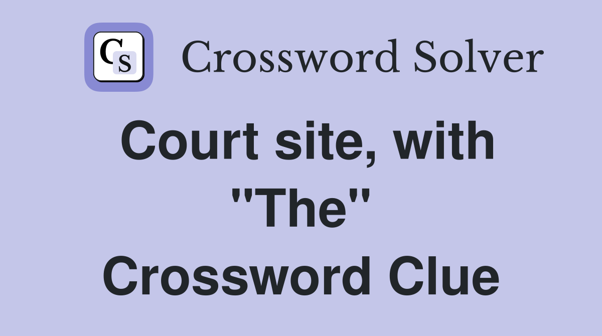 Court site, with "The" Crossword Clue