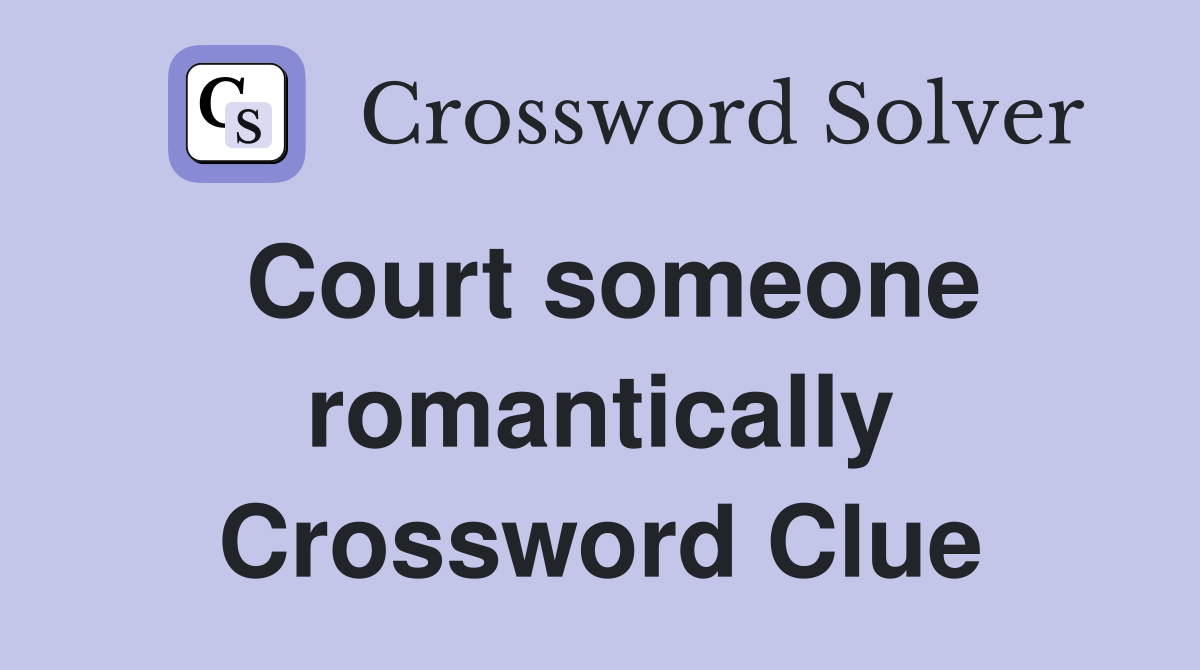 Court someone romantically Crossword Clue
