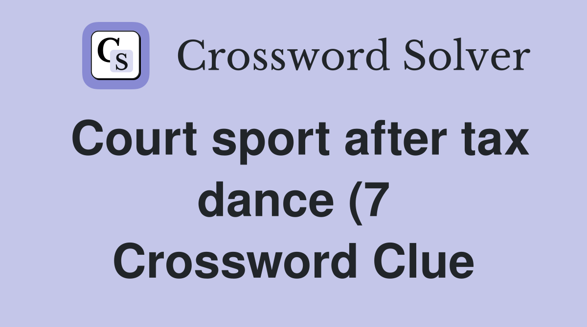 Court sport after tax dance (7) Crossword Clue Answers Crossword Solver Court sport after tax dance (7) Crossword Clue Answers Crossword Solver
