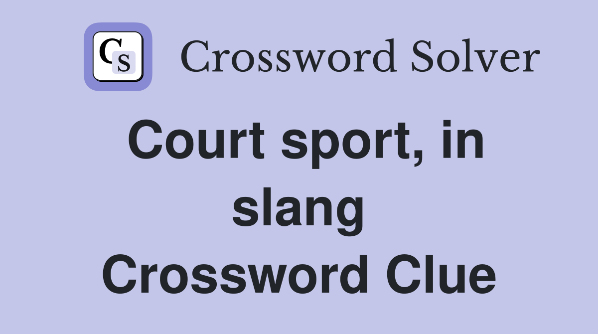 Court sport, in slang Crossword Clue