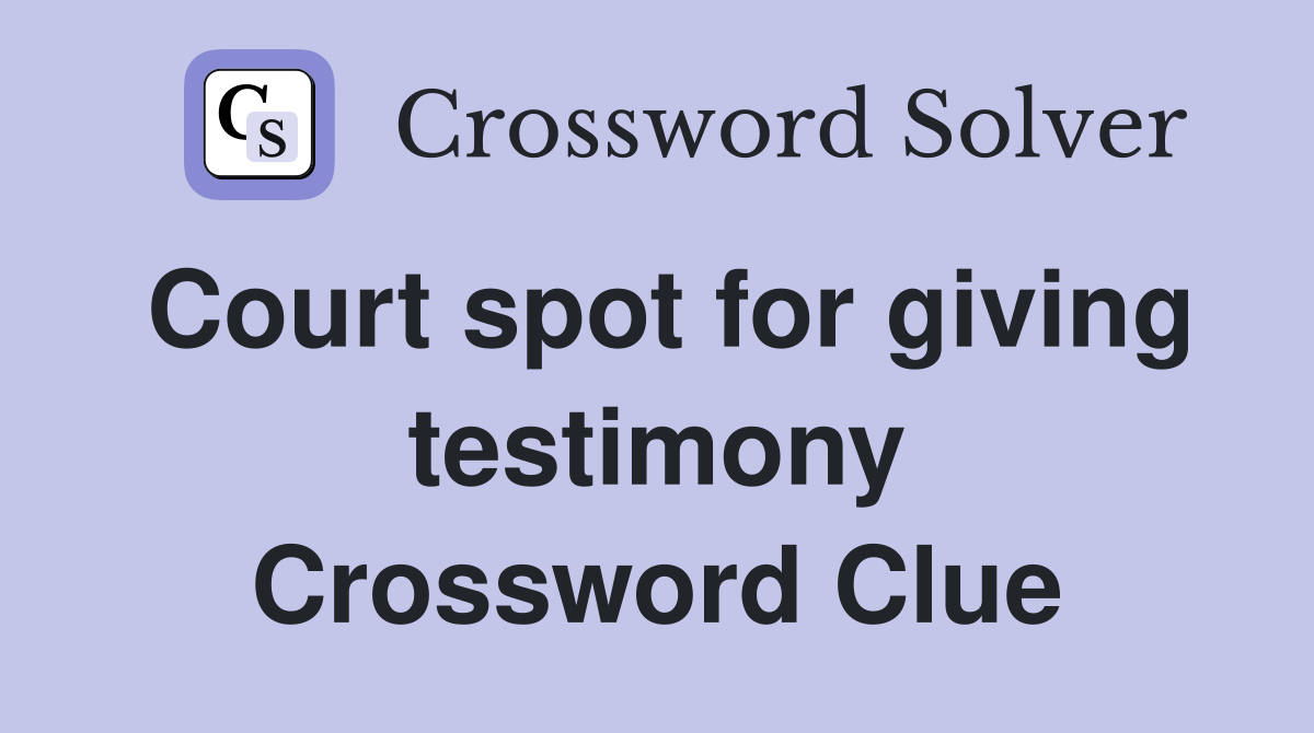 Court spot for giving testimony Crossword Clue