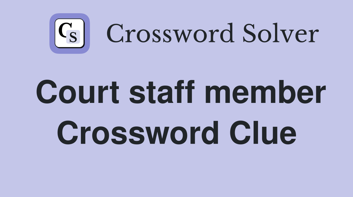 Court staff member Crossword Clue