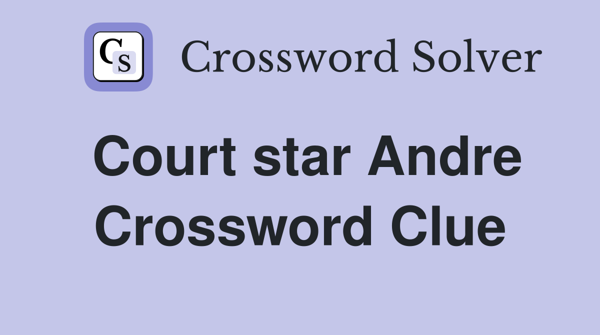 Court star Andre Crossword Clue