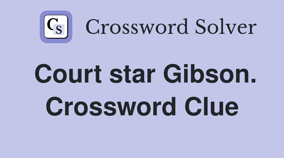 Court star Gibson. Crossword Clue