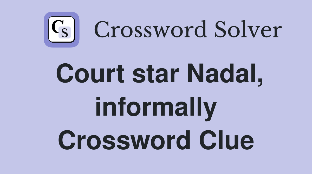 Court star Nadal, informally Crossword Clue