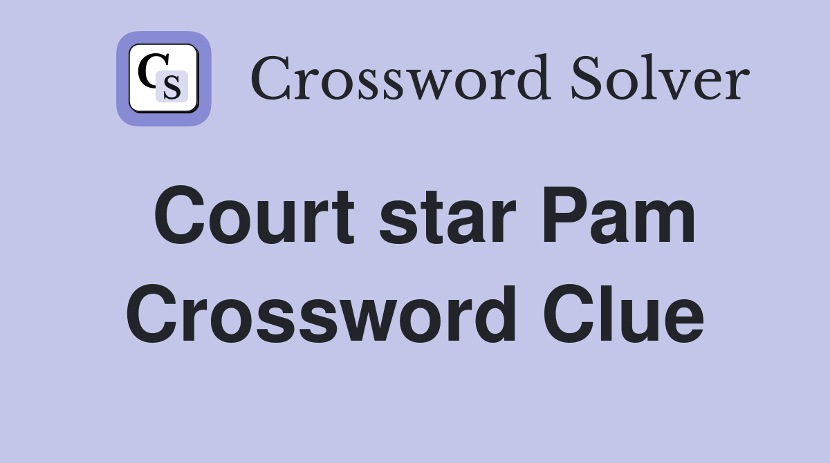 Court star Pam Crossword Clue