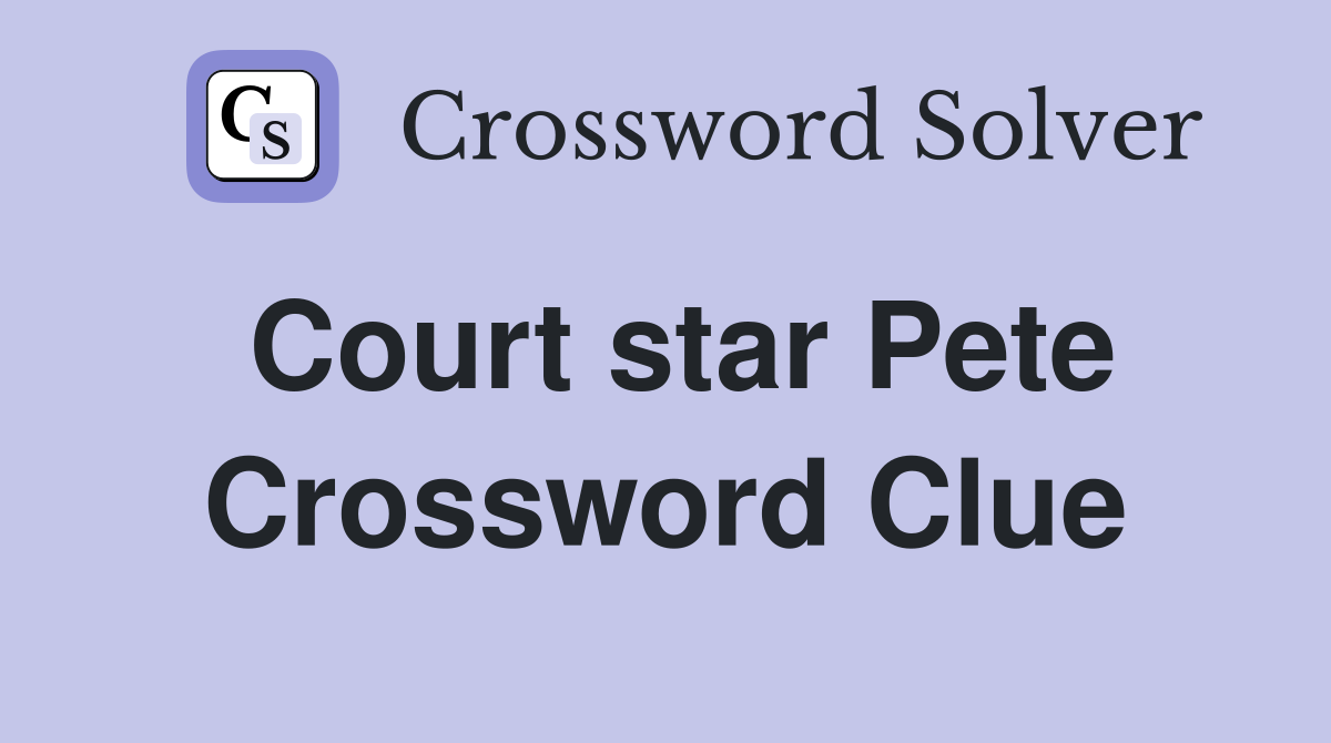 Court star Pete Crossword Clue