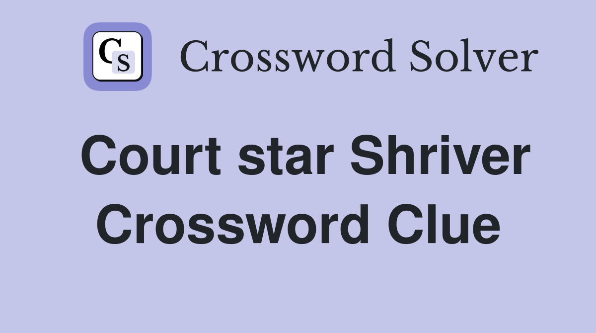 Court star Shriver Crossword Clue