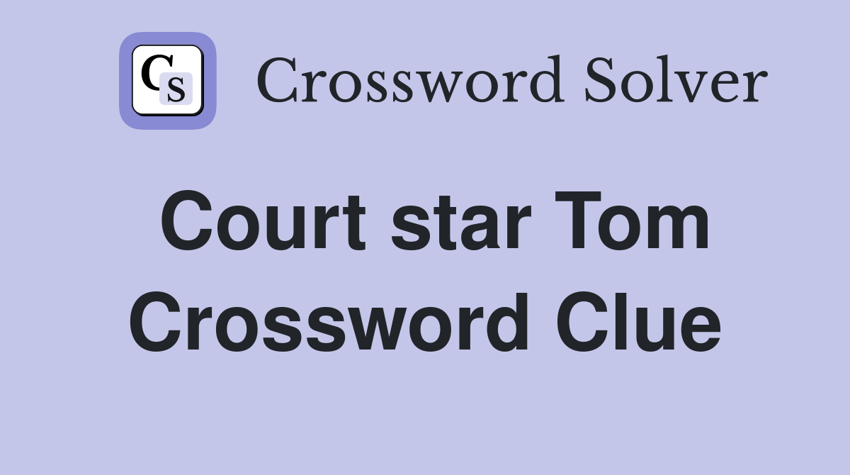 Court star Tom Crossword Clue