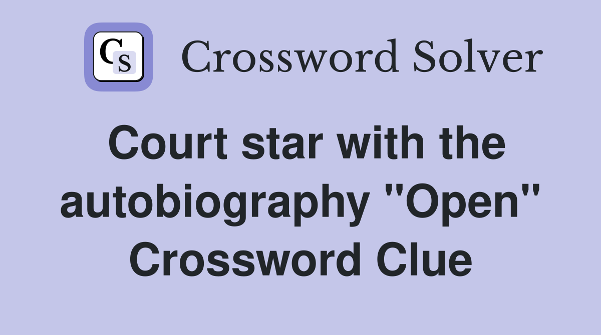 Court star with the autobiography "Open" Crossword Clue