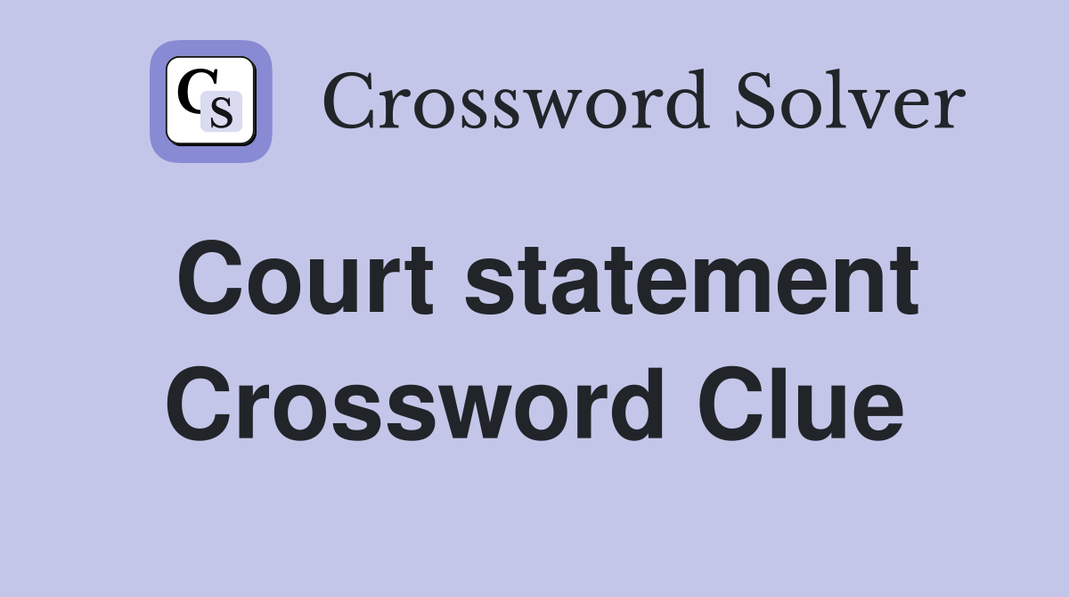Court statement Crossword Clue Answers Crossword Solver