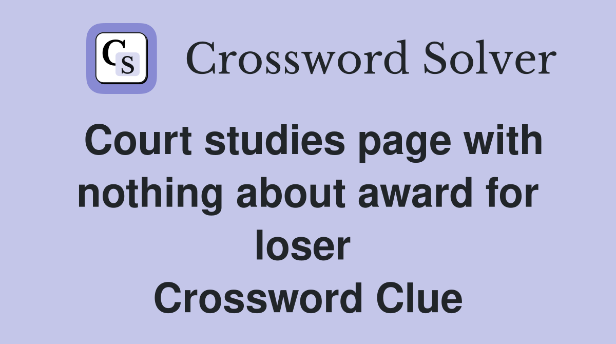 Court studies page with nothing about award for loser  Crossword Clue