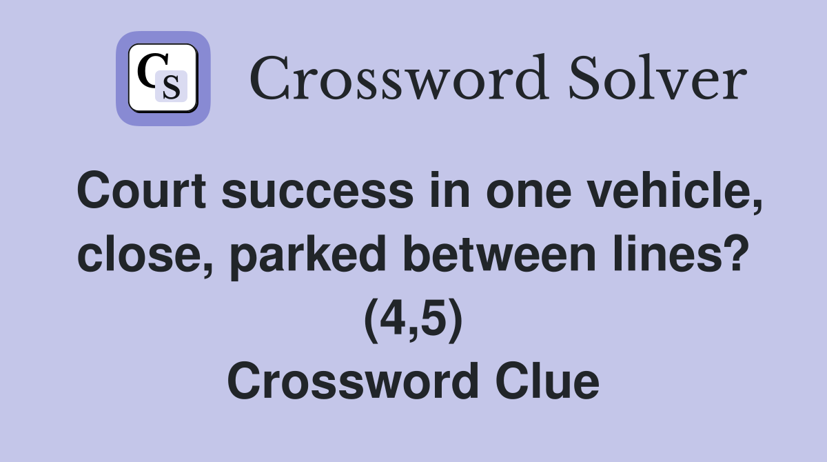 Court success in one vehicle, close, parked between lines? (4,5) Crossword Clue