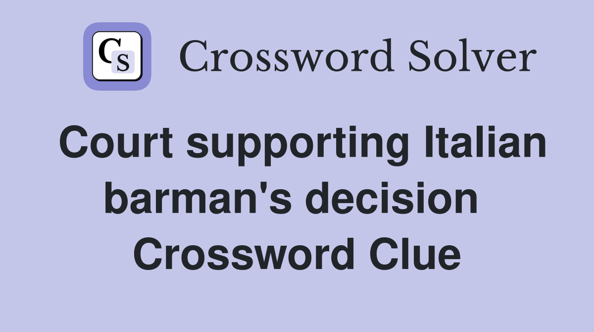 Court supporting Italian barman's decision  Crossword Clue
