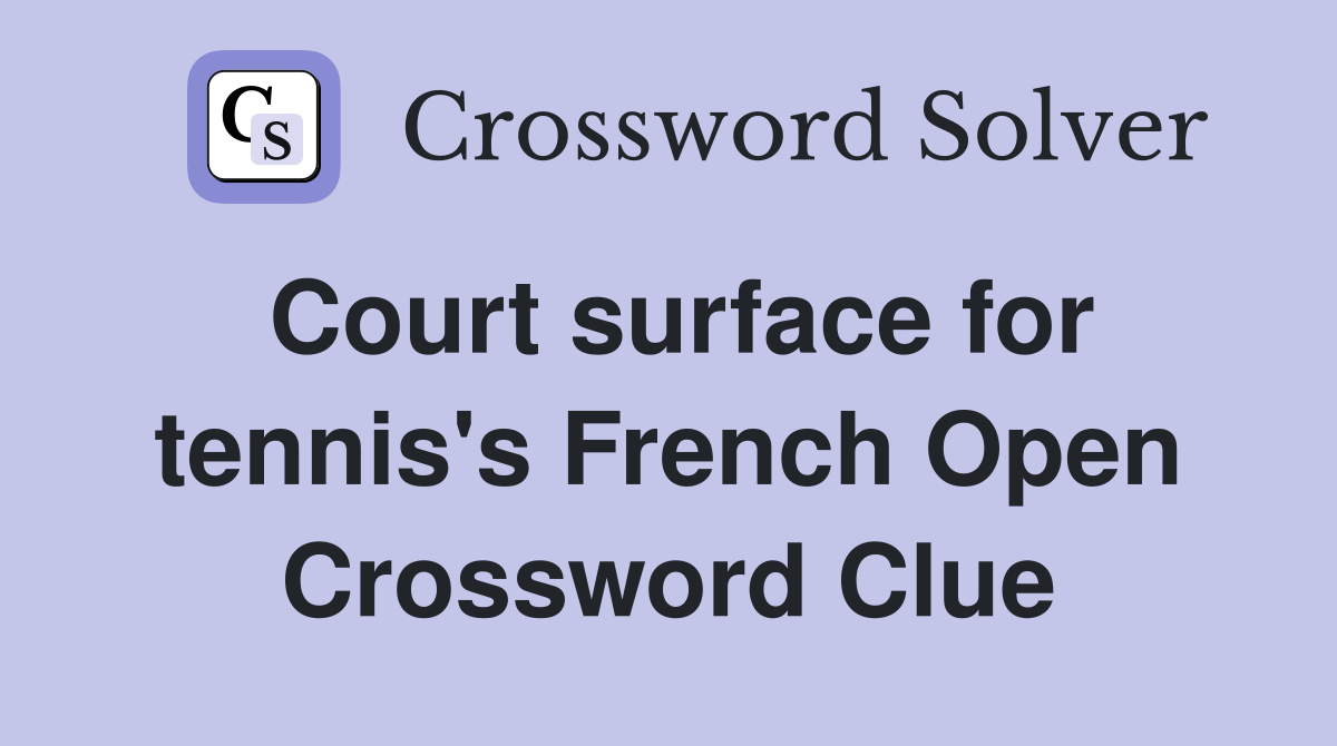 Court surface for tennis's French Open Crossword Clue