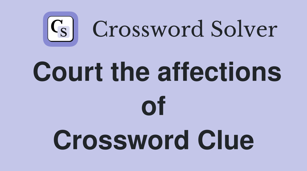 Court the affections of Crossword Clue