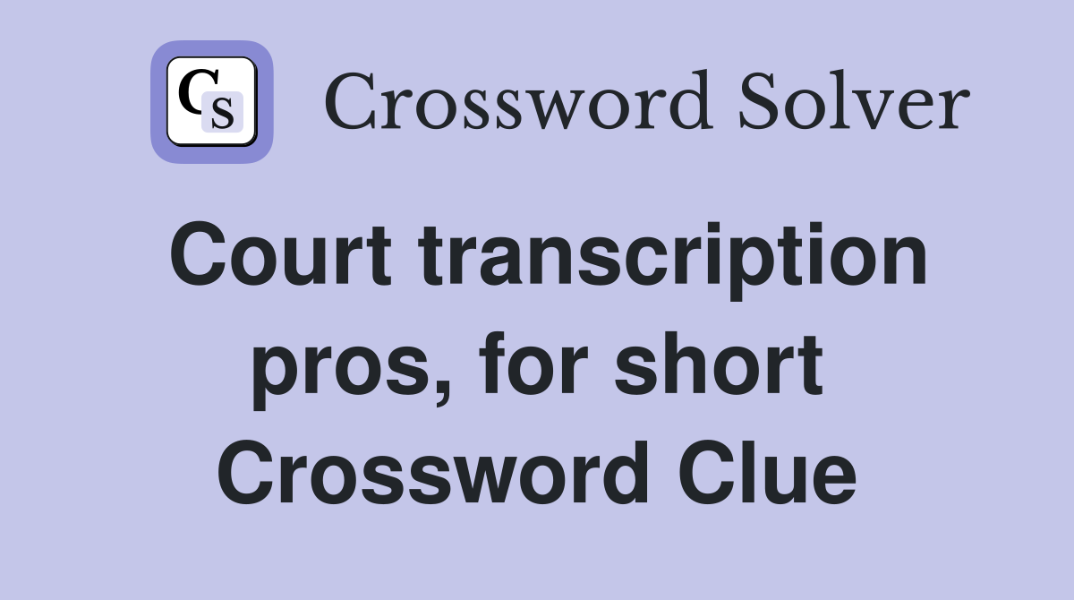 Court transcription pros, for short Crossword Clue