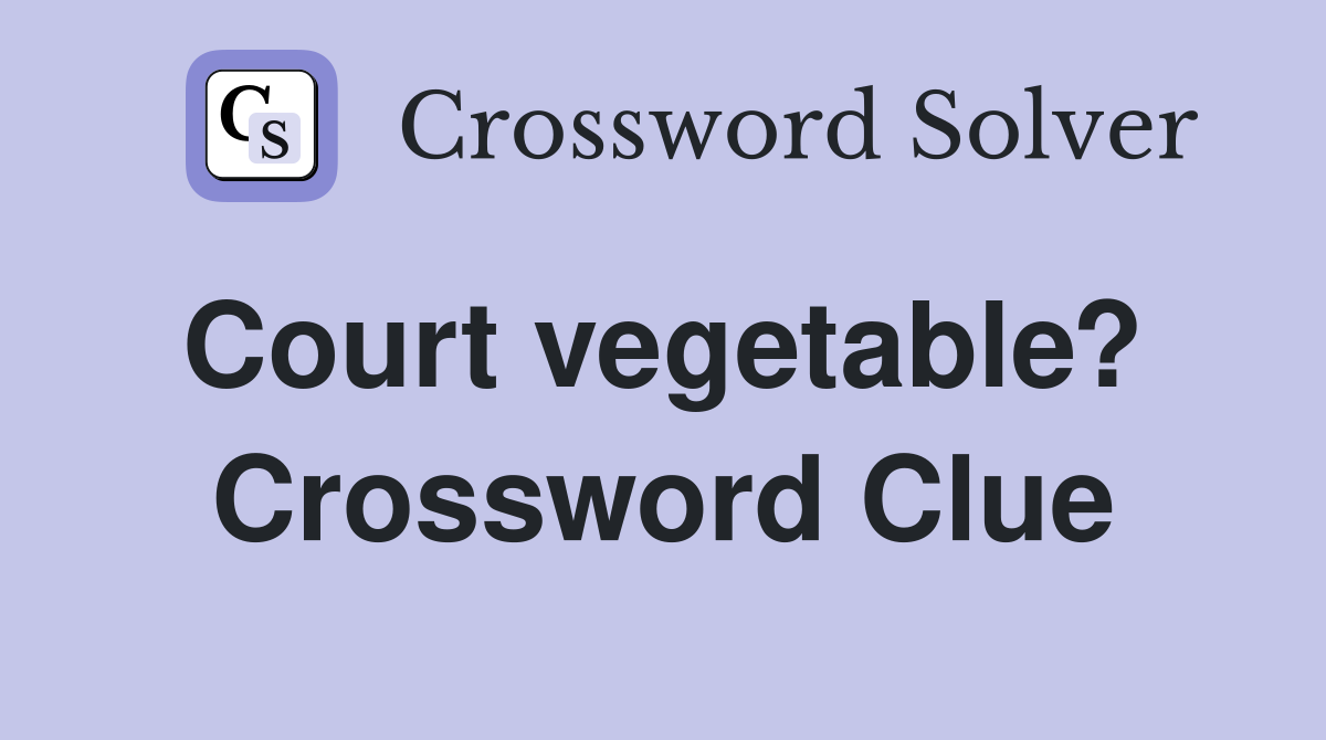 Court vegetable?  Crossword Clue