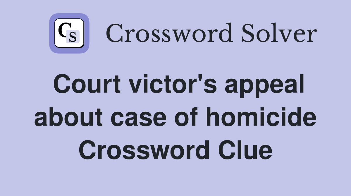 Court victor's appeal about case of homicide Crossword Clue