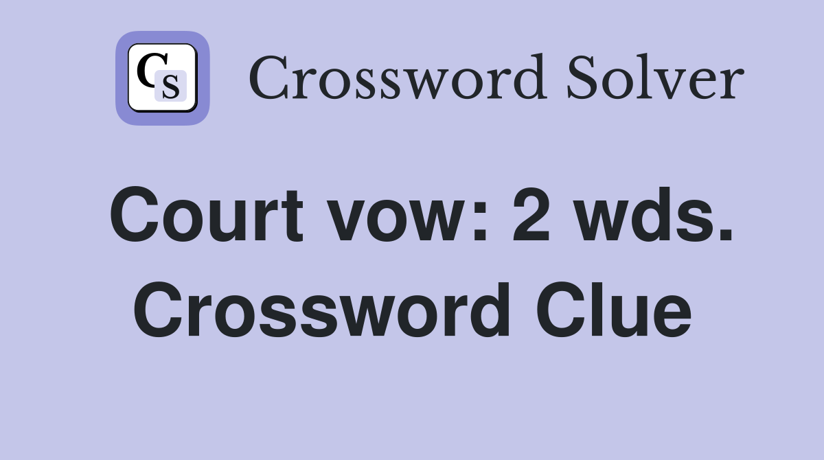 Court vow: 2 wds. Crossword Clue