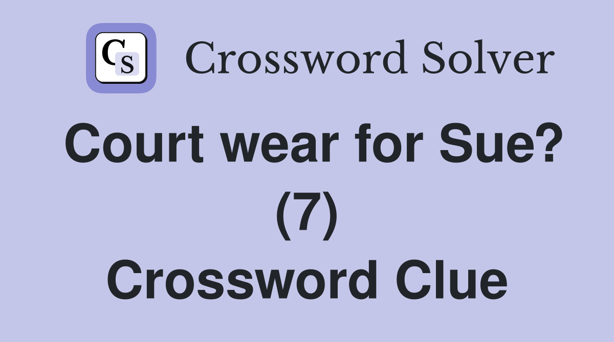 Court wear for Sue? (7) Crossword Clue