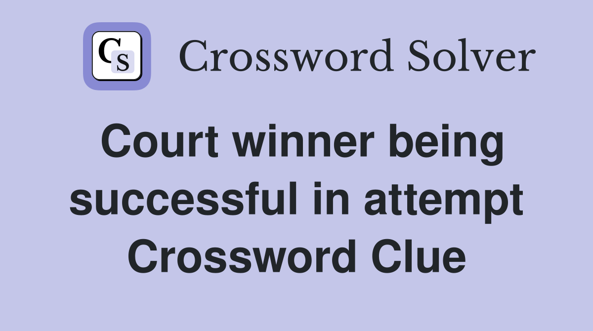 Court winner being successful in attempt Crossword Clue