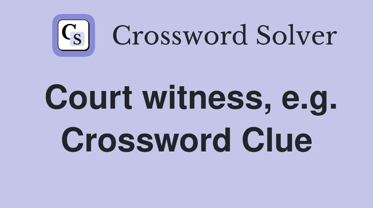 Court witness, e.g. Crossword Clue
