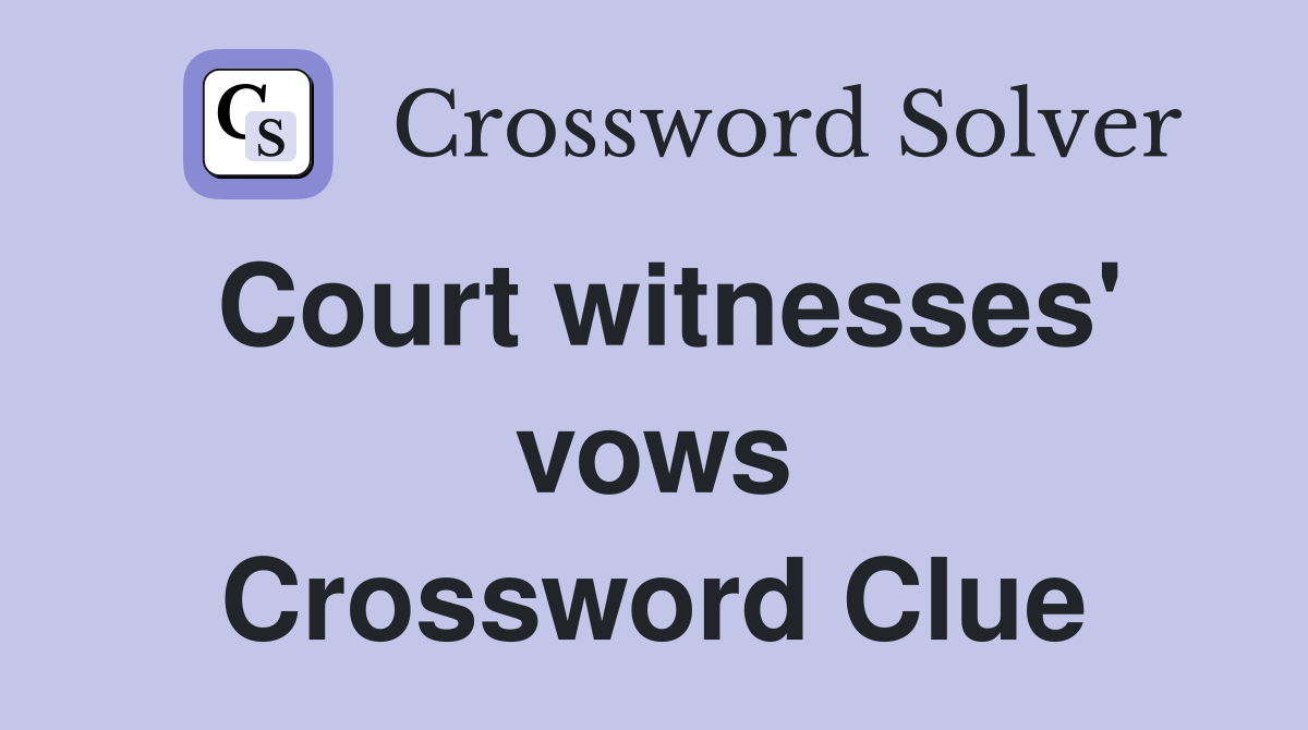 Court witnesses' vows Crossword Clue