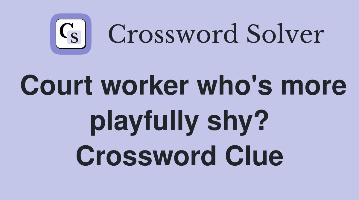 Court worker who's more playfully shy? Crossword Clue