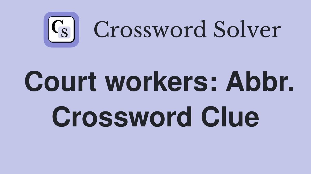 Court workers: Abbr. Crossword Clue