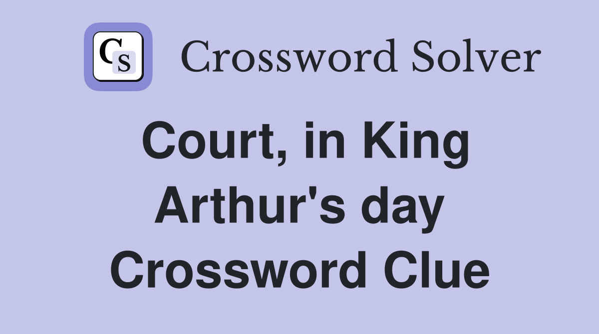 Court, in King Arthur's day Crossword Clue