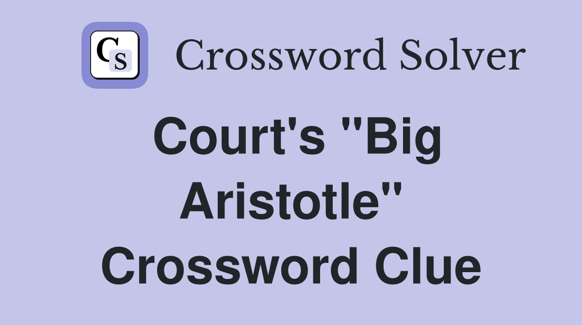 Court's "Big Aristotle" Crossword Clue