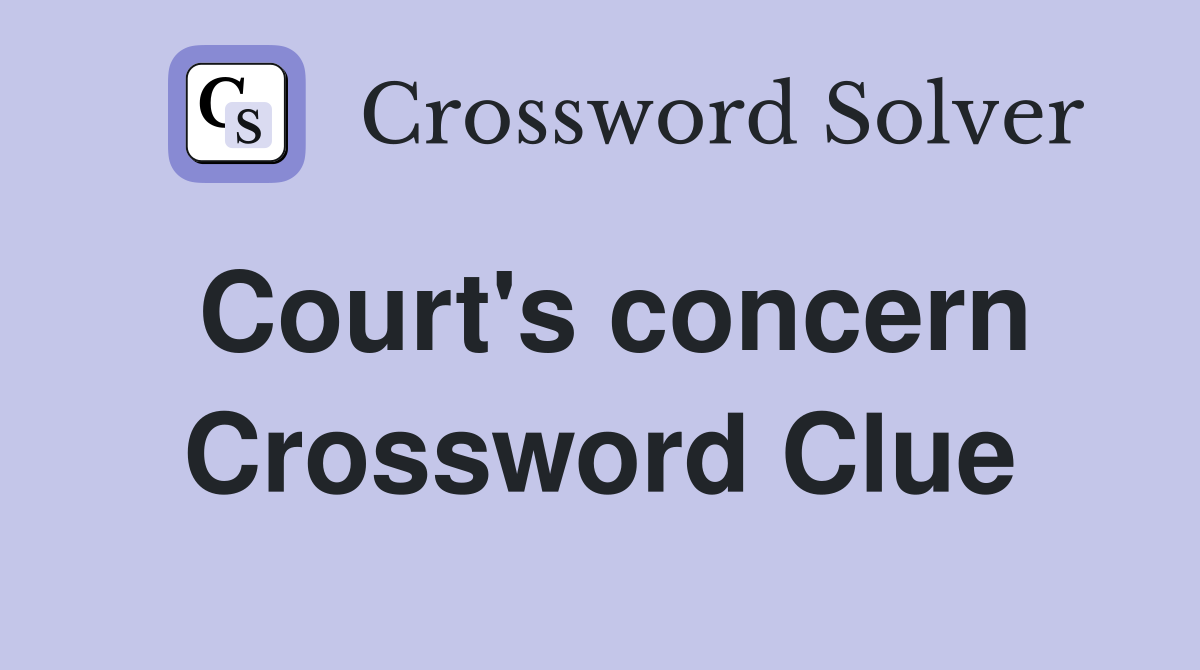 Court's concern Crossword Clue