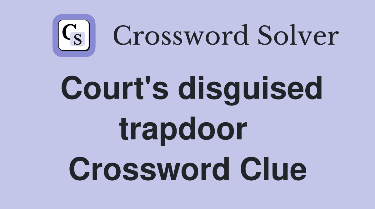 Court's disguised trapdoor  Crossword Clue