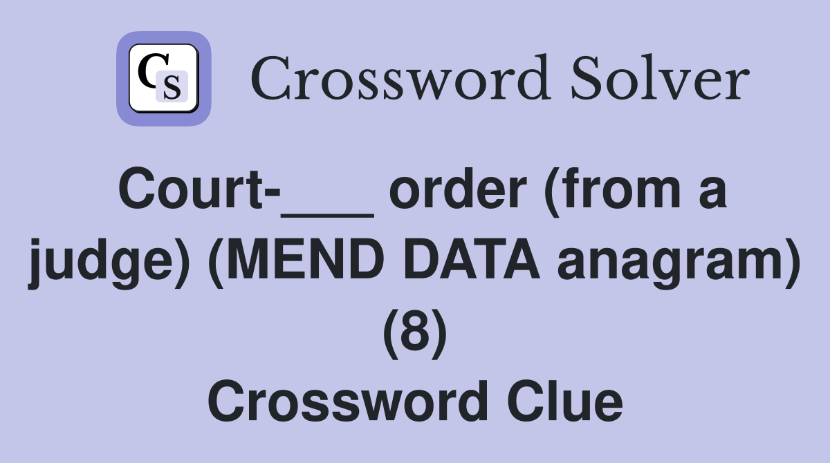 Court-___ order (from a judge) (MEND DATA anagram) (8) Crossword Clue