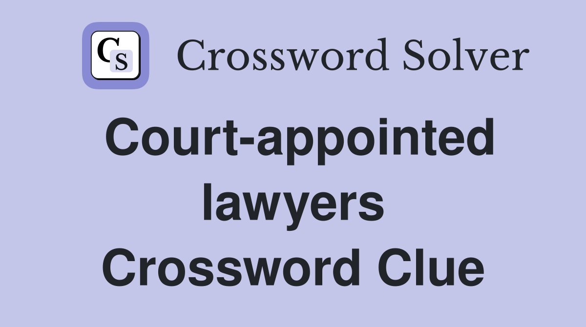 Court-appointed lawyers Crossword Clue