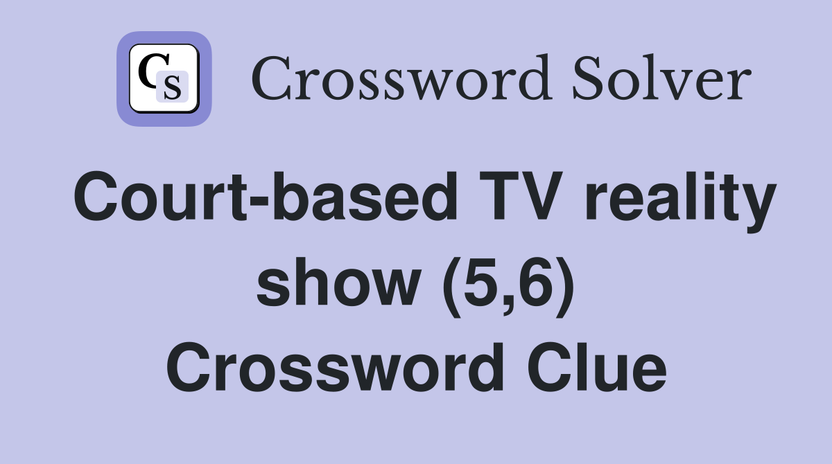 Court-based TV reality show (5,6) Crossword Clue