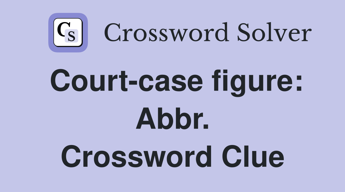 Court-case figure: Abbr. Crossword Clue