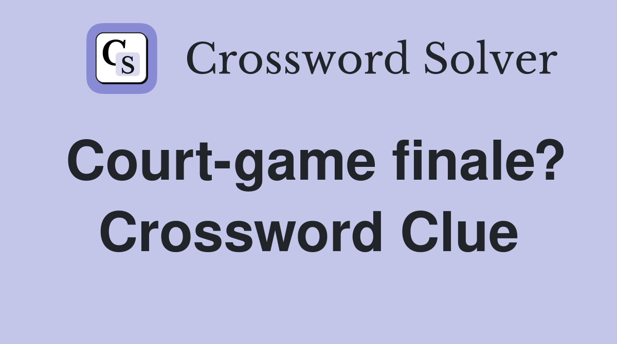 Court-game finale? Crossword Clue