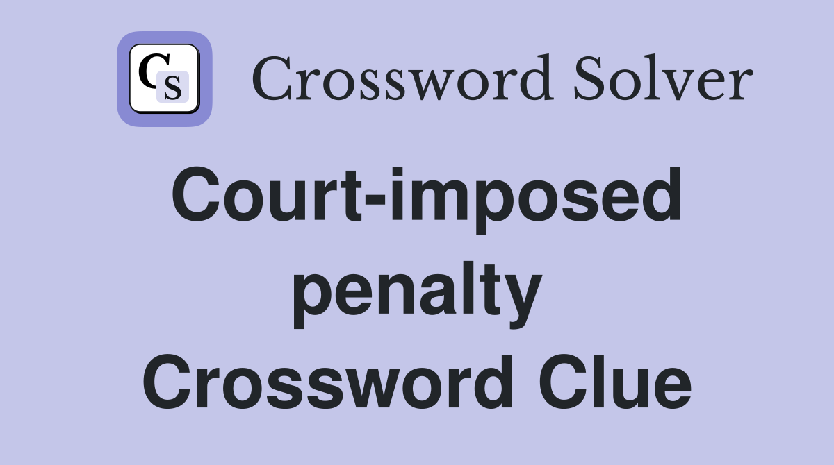 Court-imposed penalty Crossword Clue