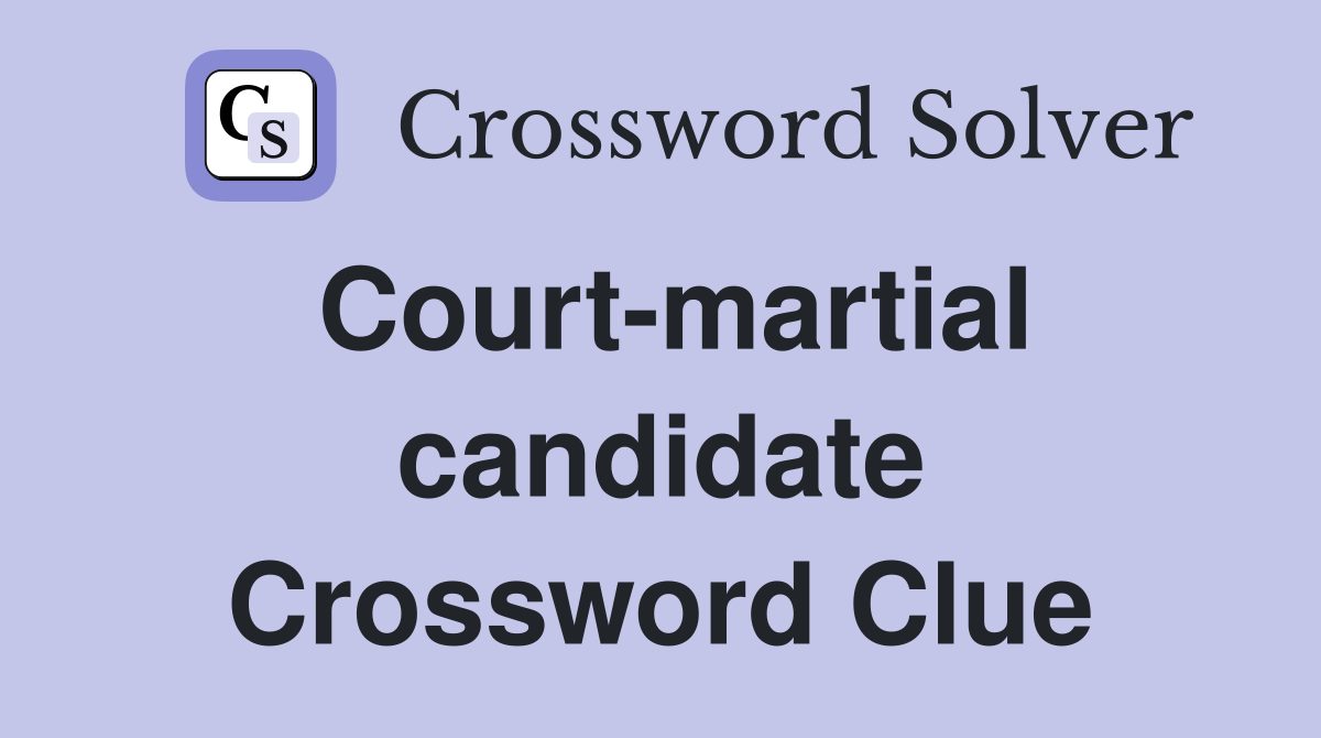Court-martial candidate Crossword Clue