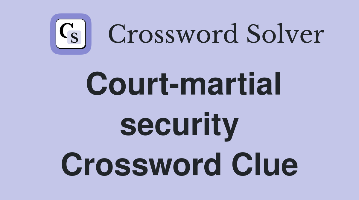 Court-martial security Crossword Clue