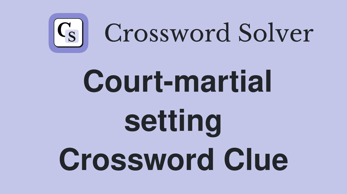 Court-martial setting Crossword Clue