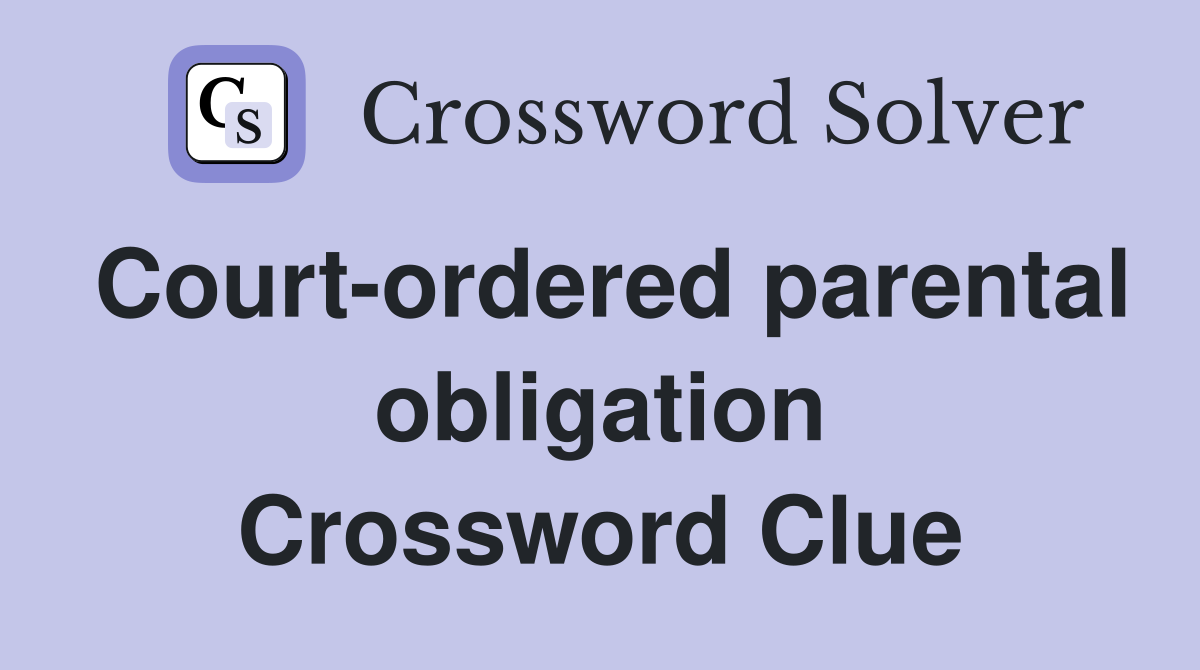 Court-ordered parental obligation Crossword Clue
