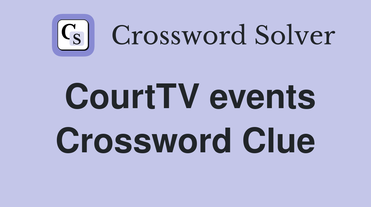 CourtTV events Crossword Clue