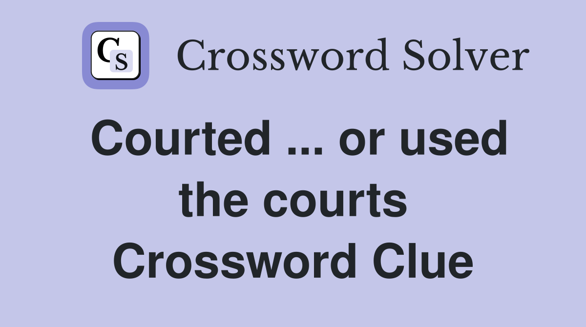 Courted ... or used the courts Crossword Clue