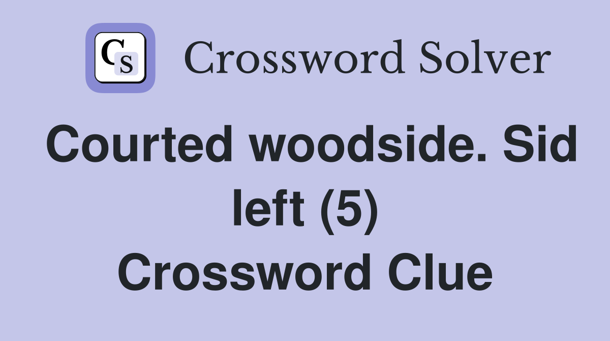 Courted woodside. Sid left (5) Crossword Clue